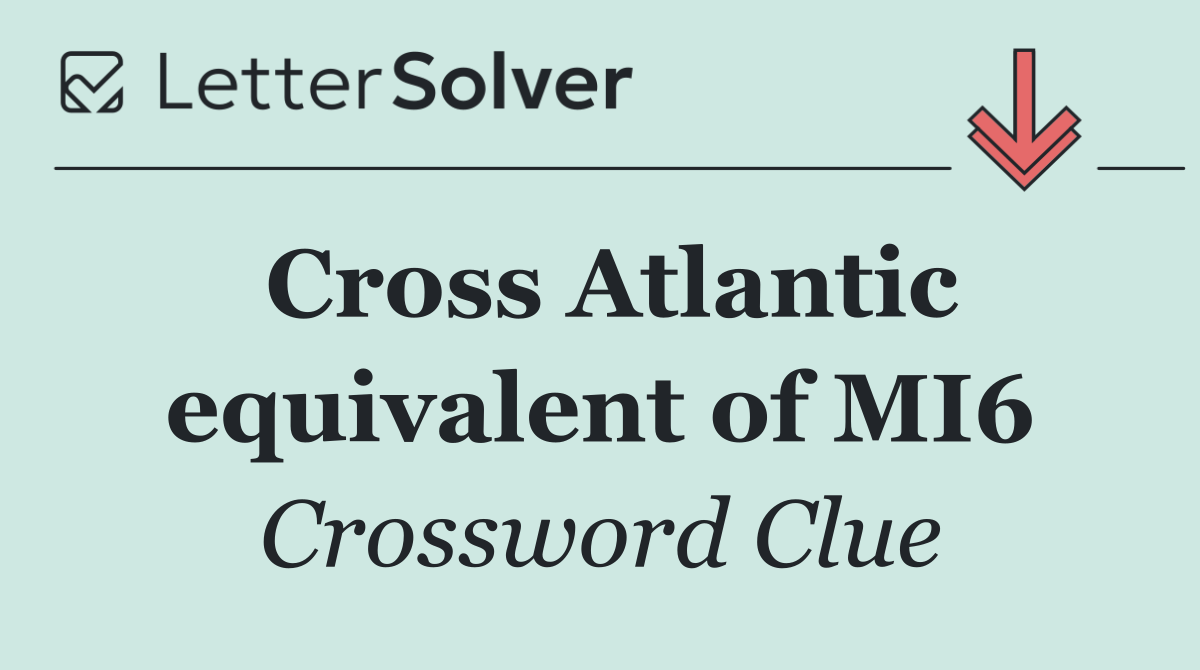 Cross Atlantic equivalent of MI6
