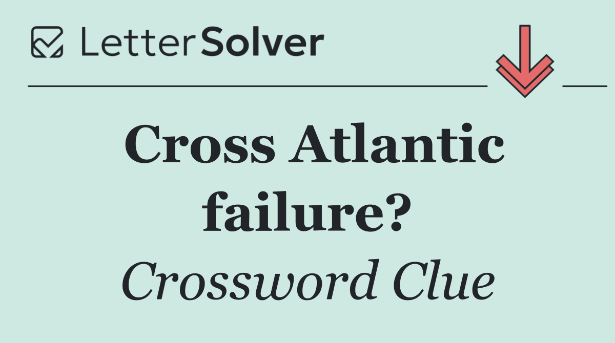 Cross Atlantic failure?