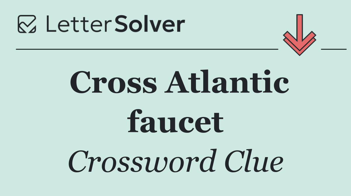 Cross Atlantic faucet
