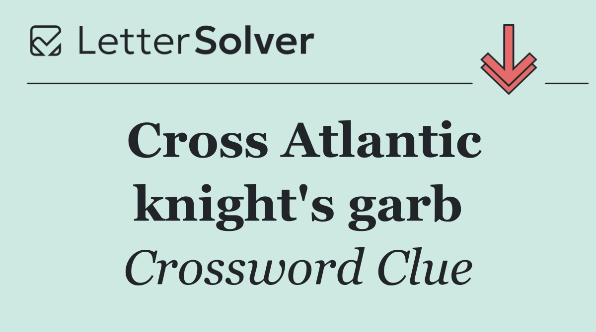 Cross Atlantic knight's garb