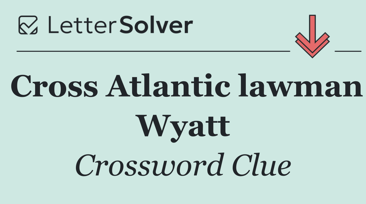 Cross Atlantic lawman Wyatt