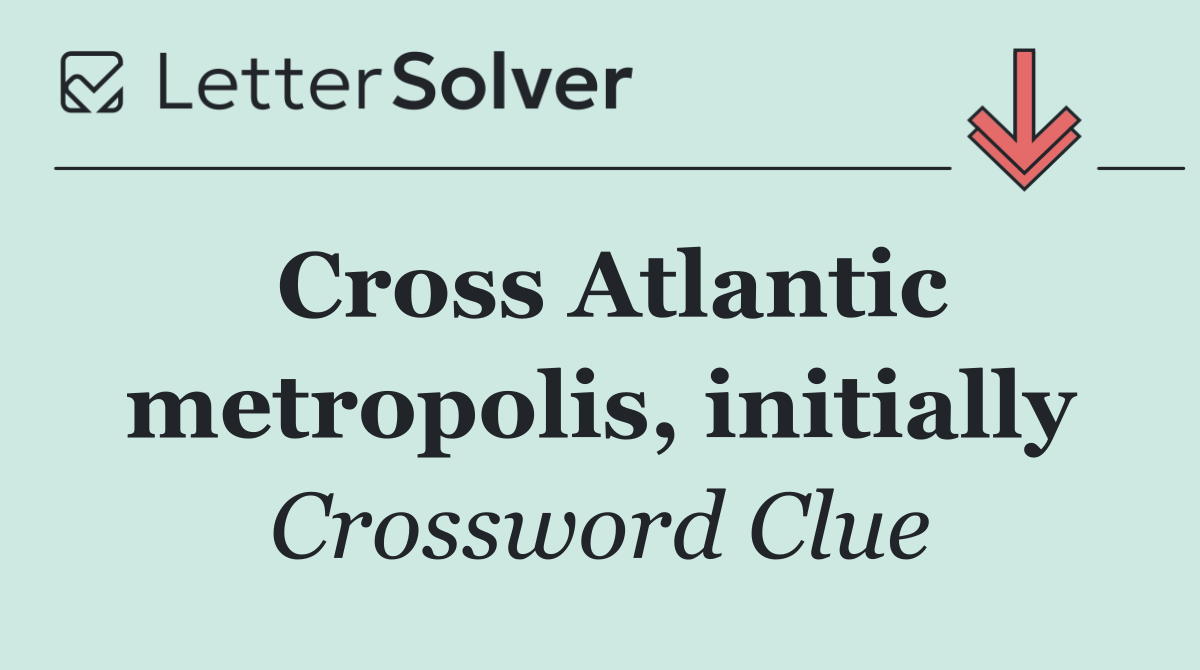 Cross Atlantic metropolis, initially