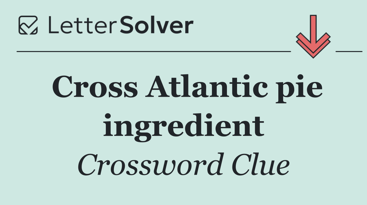 Cross Atlantic pie ingredient
