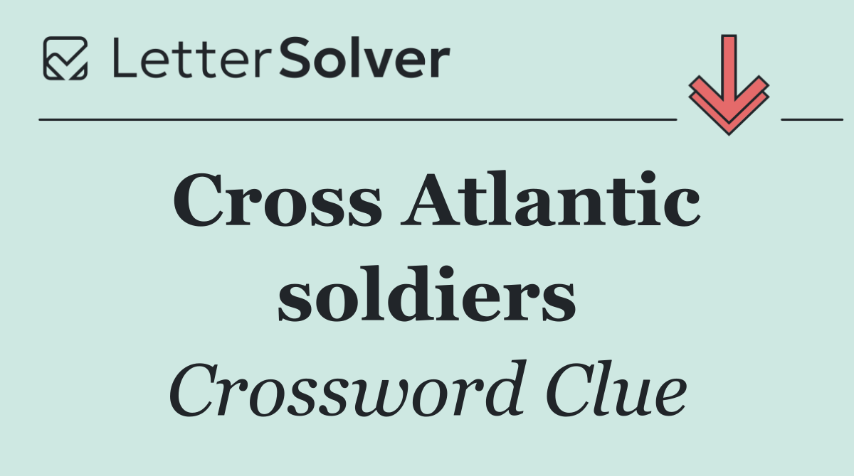 Cross Atlantic soldiers