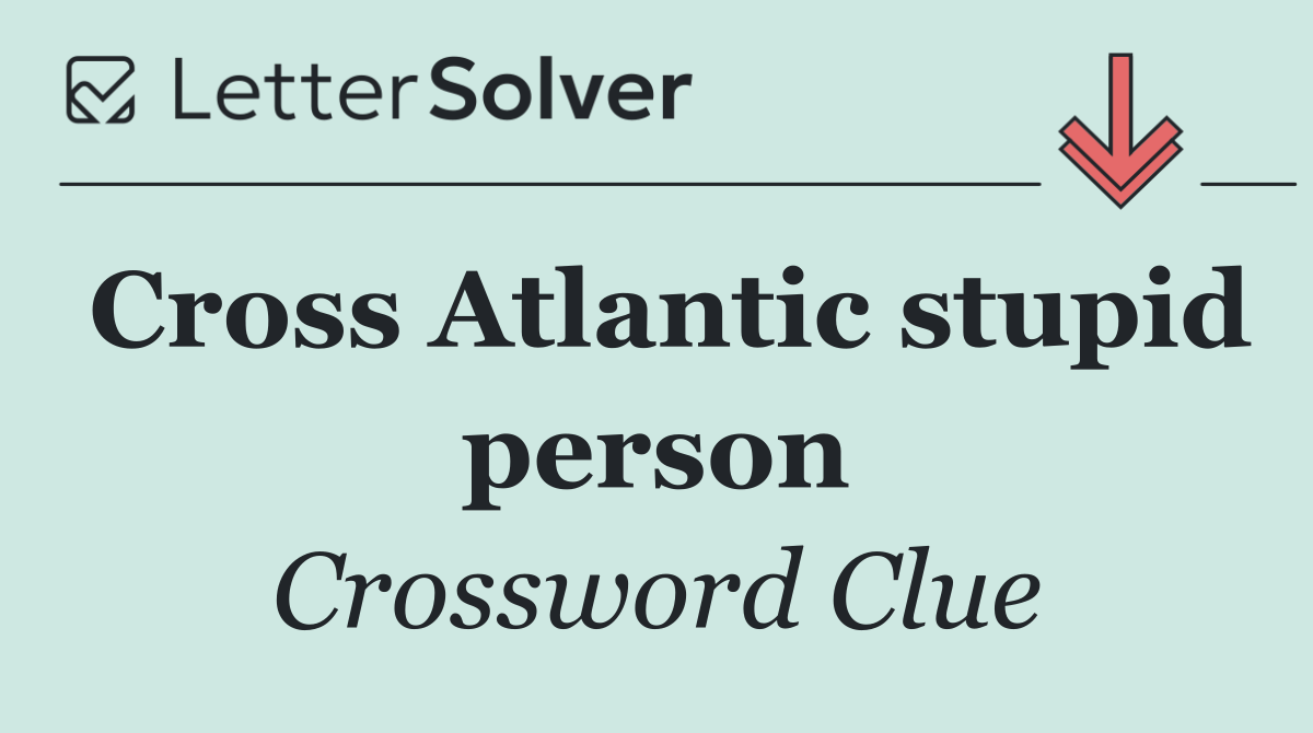 Cross Atlantic stupid person