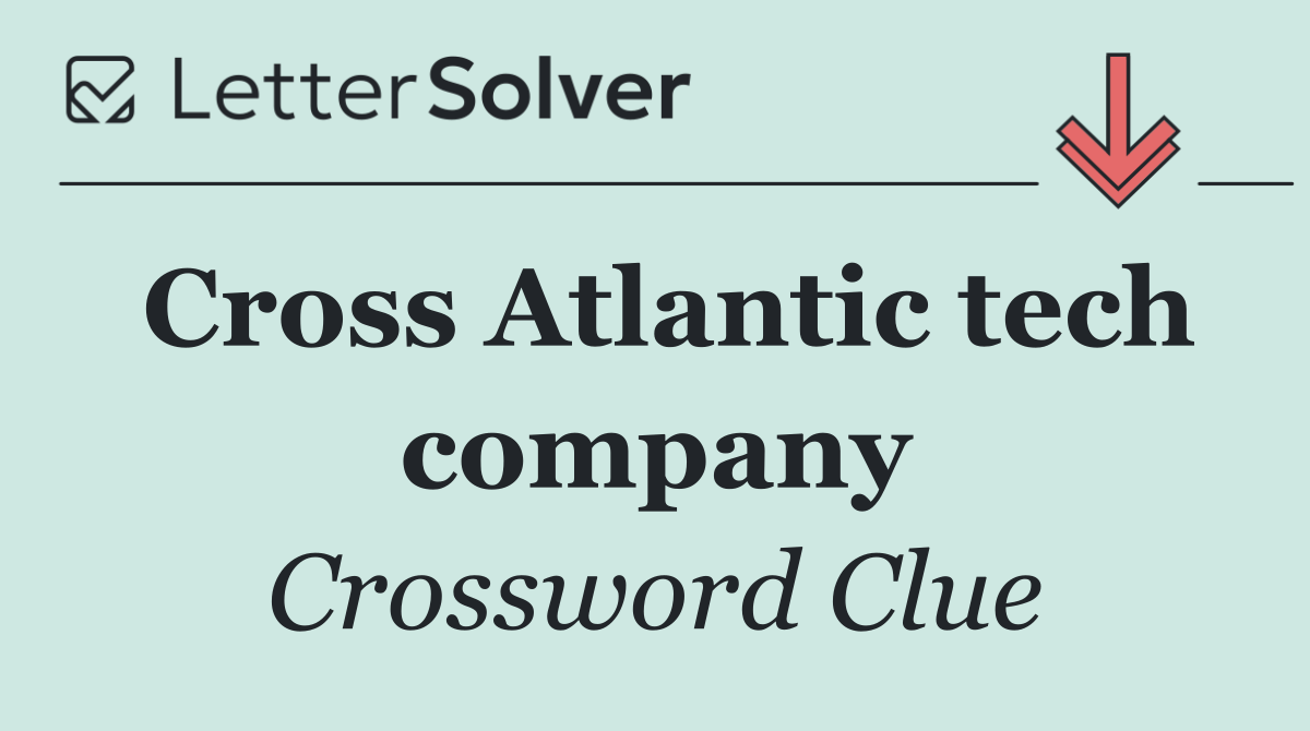 Cross Atlantic tech company