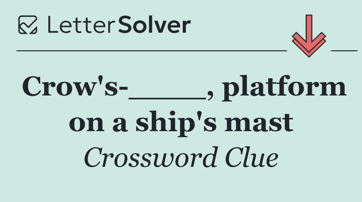 Crow's ____, platform on a ship's mast