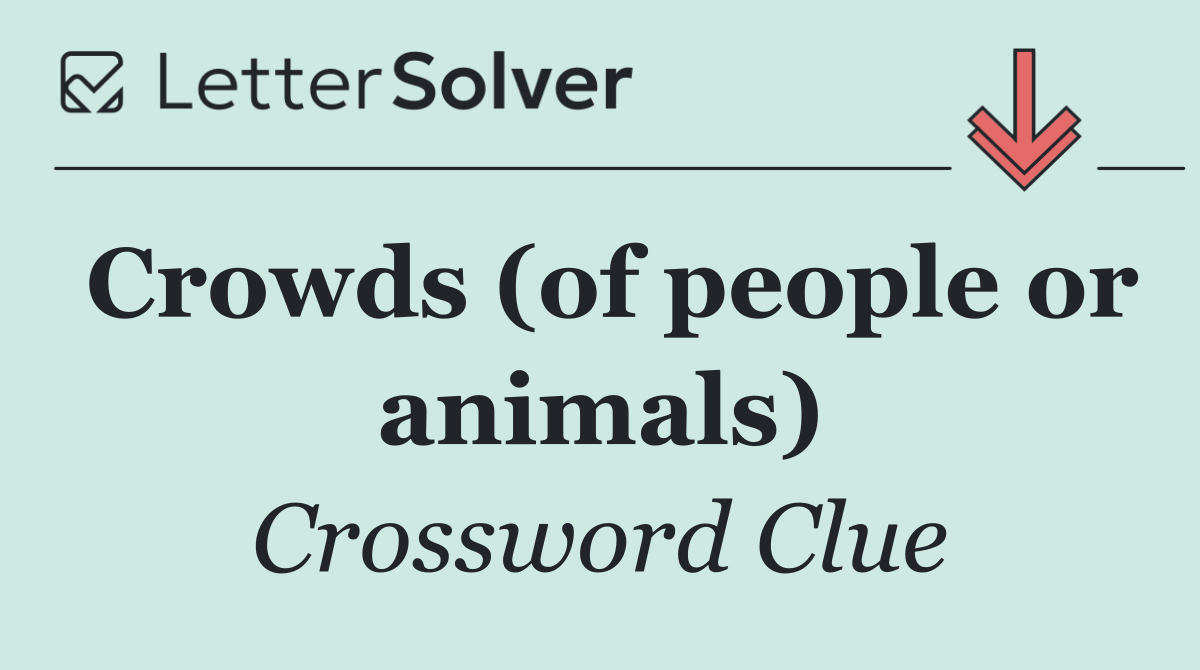 Crowds (of people or animals)