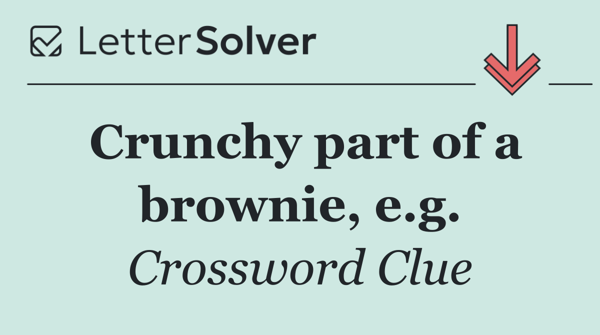 Crunchy part of a brownie, e.g.
