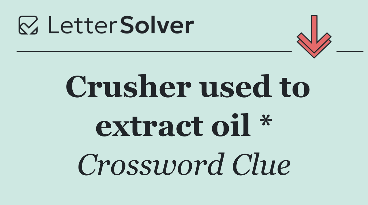 Crusher used to extract oil *