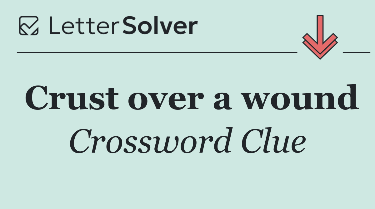Crust over a wound