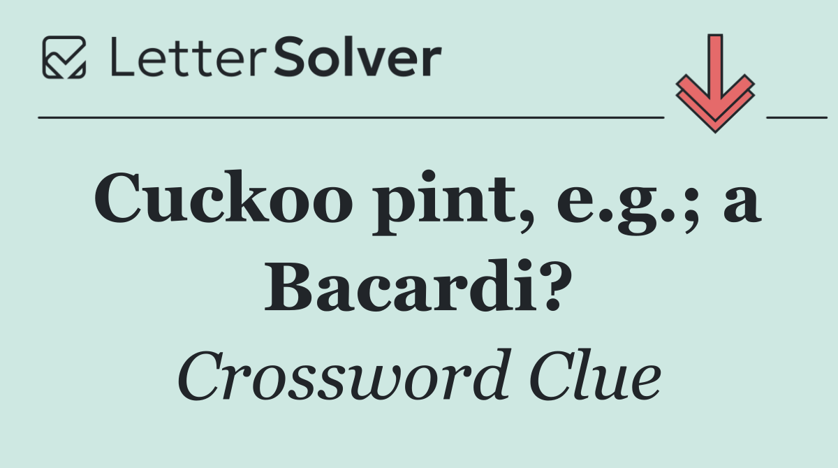Cuckoo pint, e.g.; a Bacardi?