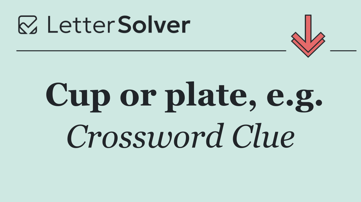 Cup or plate, e.g.