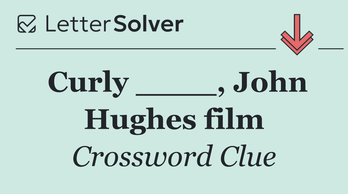 Curly ____, John Hughes film