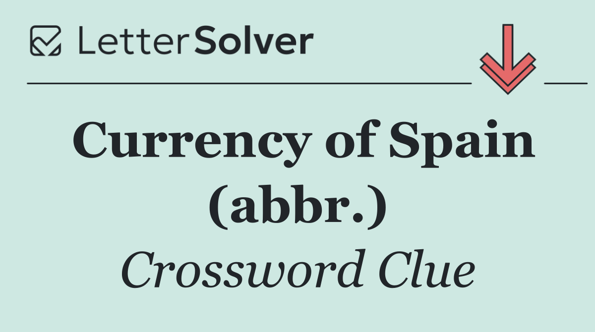 Currency of Spain (abbr.)