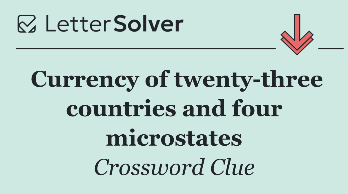 Currency of twenty three countries and four microstates