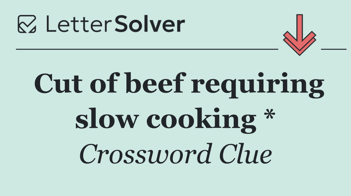 Cut of beef requiring slow cooking *