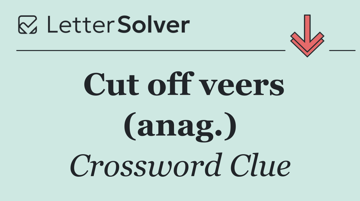 Cut off veers (anag.)