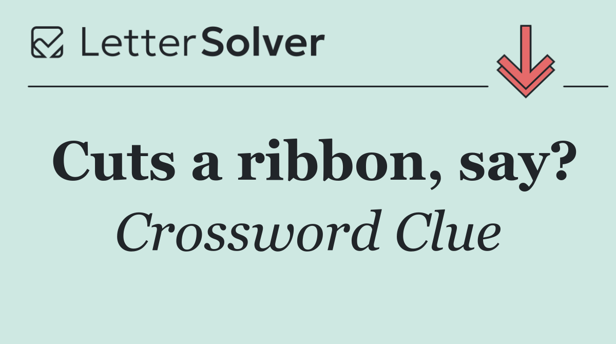 Cuts a ribbon, say?