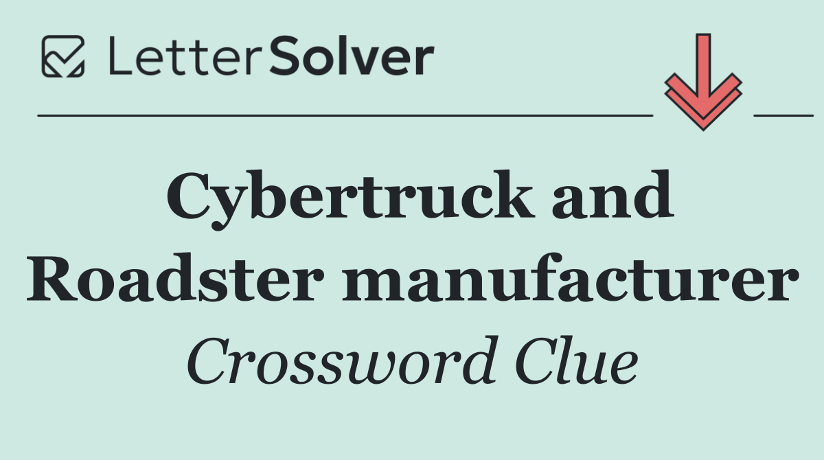 Cybertruck and Roadster manufacturer