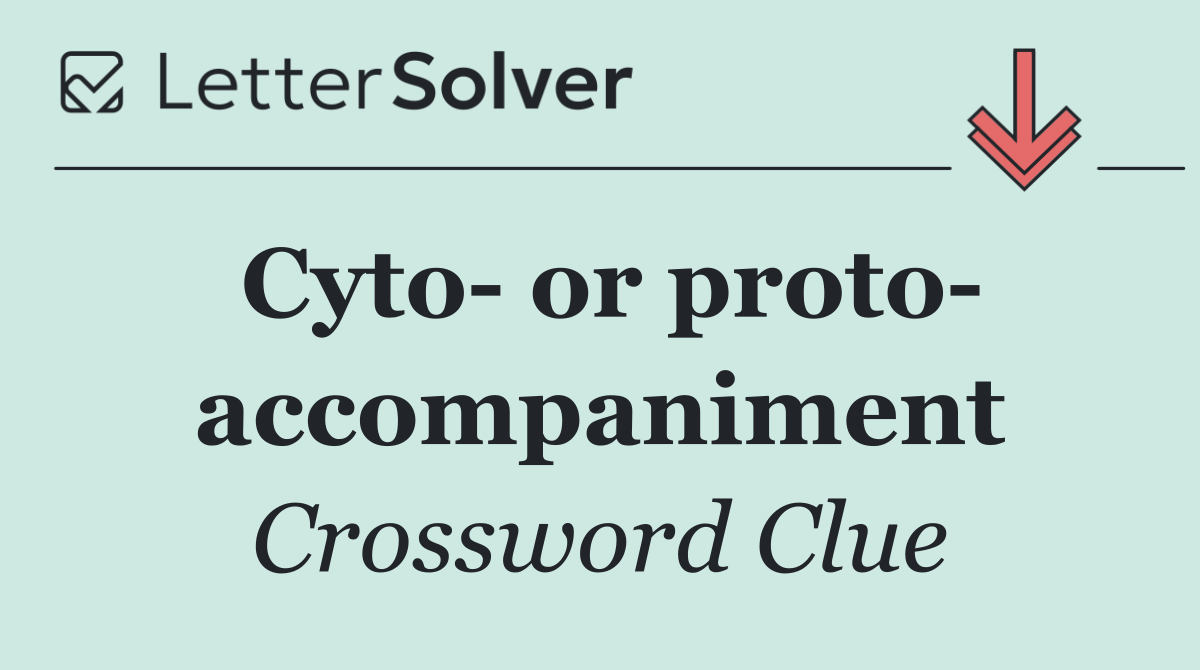 Cyto  or proto  accompaniment