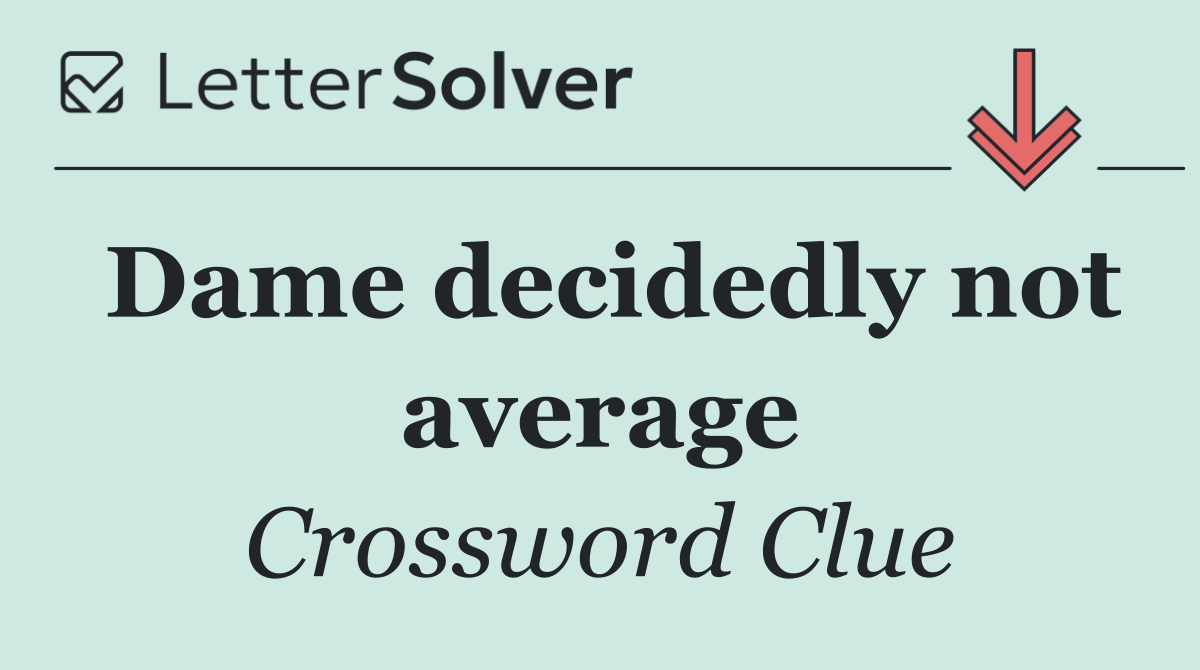 Dame decidedly not average