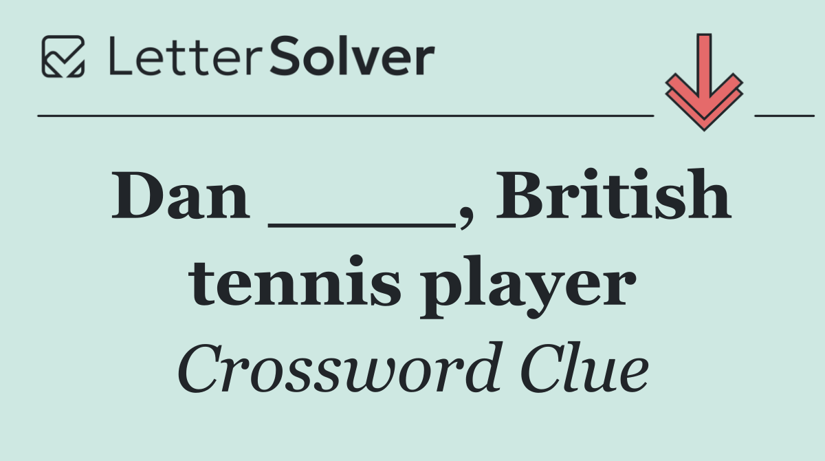 Dan ____, British tennis player