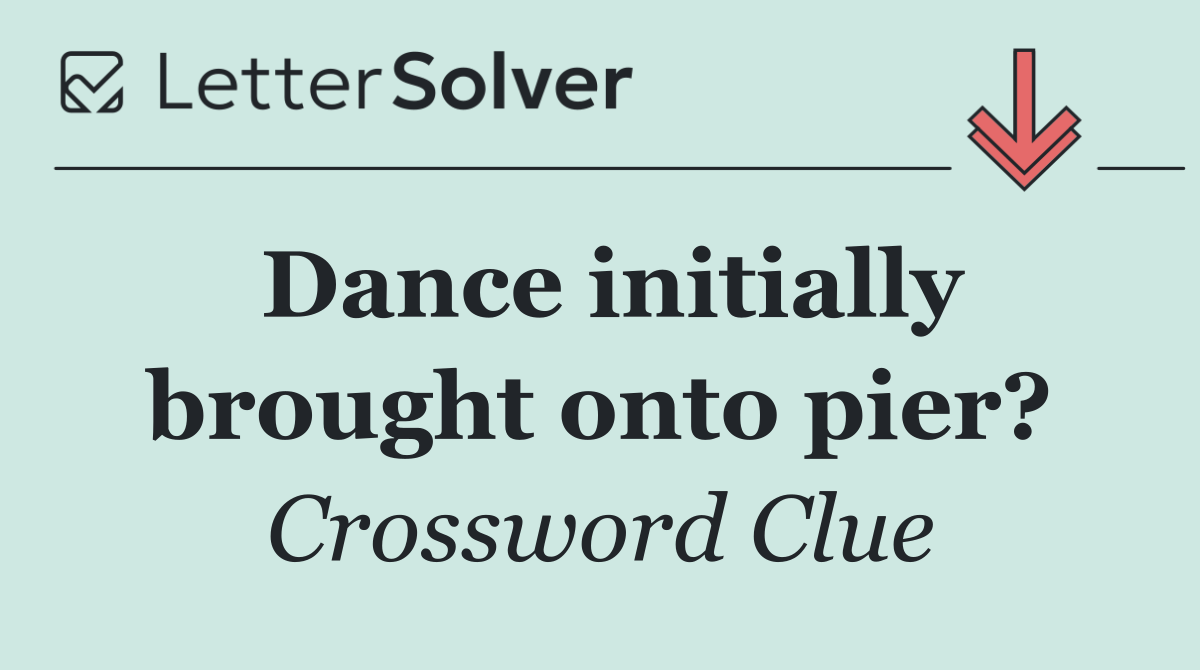 Dance initially brought onto pier?
