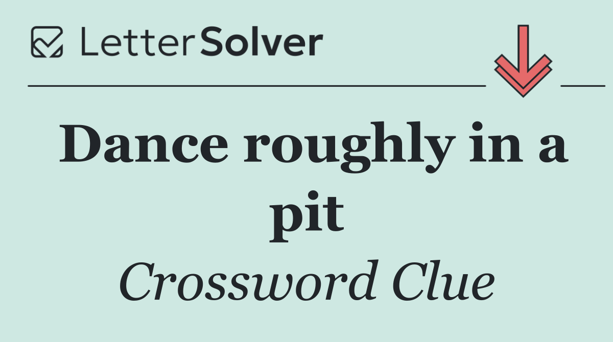 Dance roughly in a pit