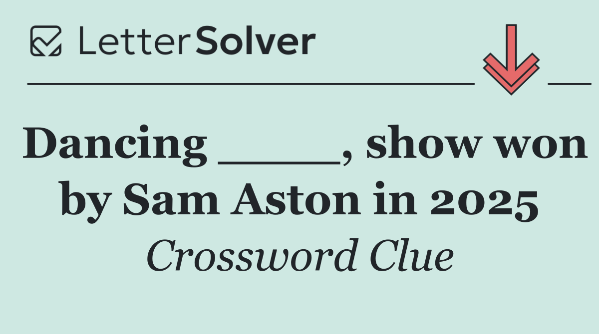 Dancing ____, show won by Sam Aston in 2025