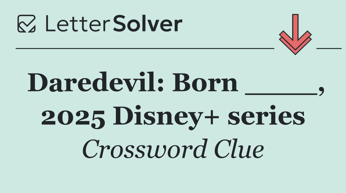 Daredevil: Born ____, 2025 Disney+ series