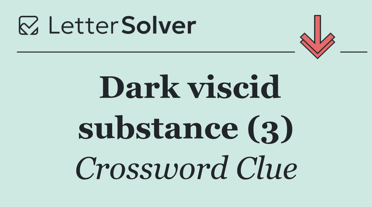 Dark viscid substance (3)