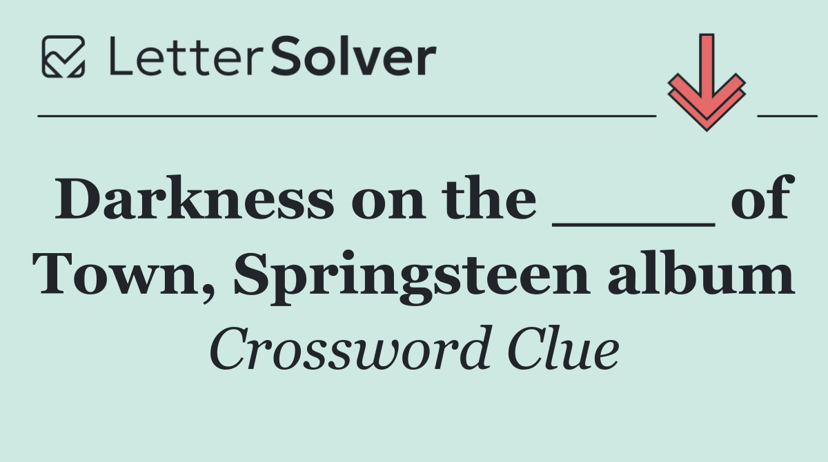 Darkness on the ____ of Town, Springsteen album