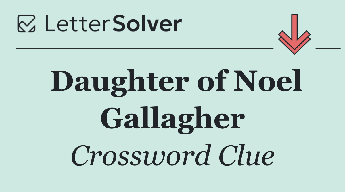 Daughter of Noel Gallagher