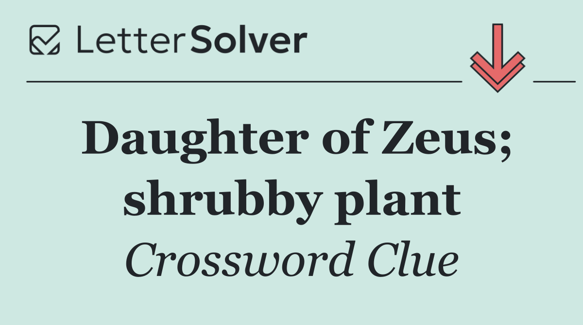 Daughter of Zeus; shrubby plant