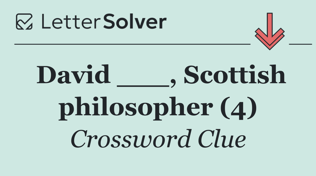 David ___, Scottish philosopher (4)