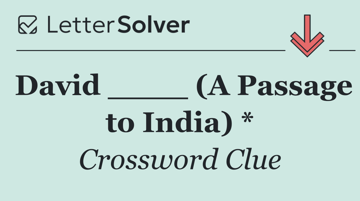 David ____ (A Passage to India) *