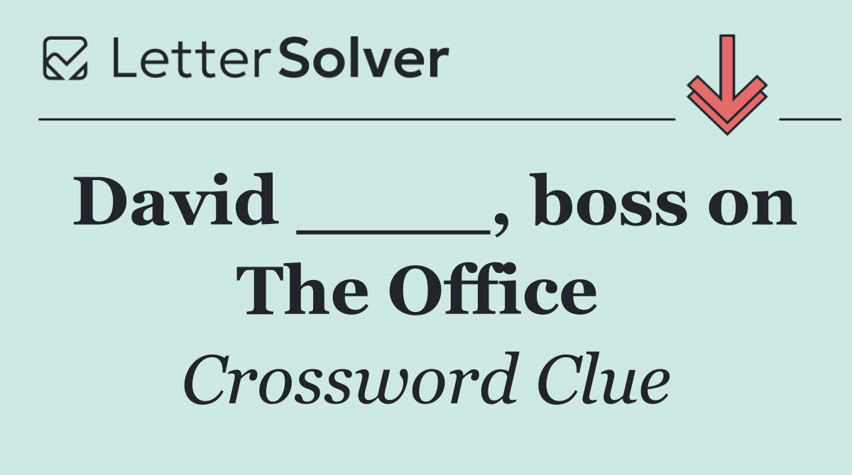 David ____, boss on The Office 