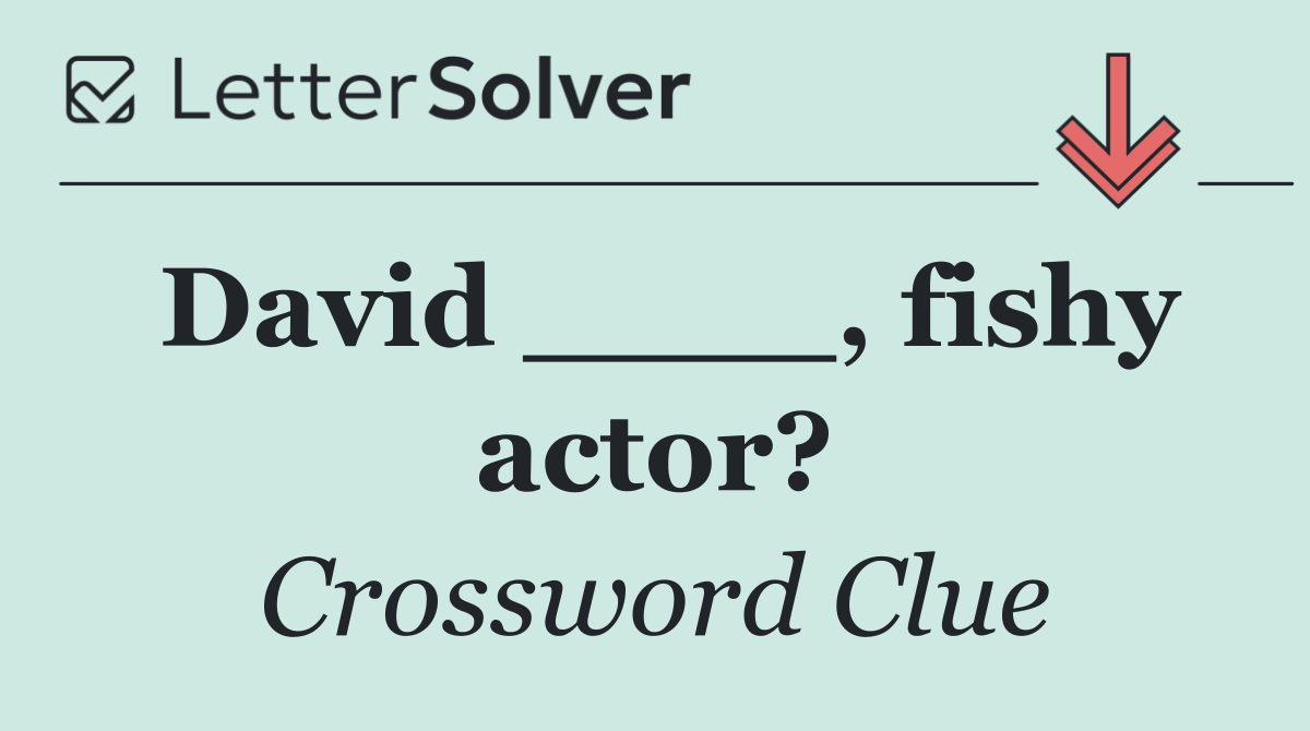 David ____, fishy actor?