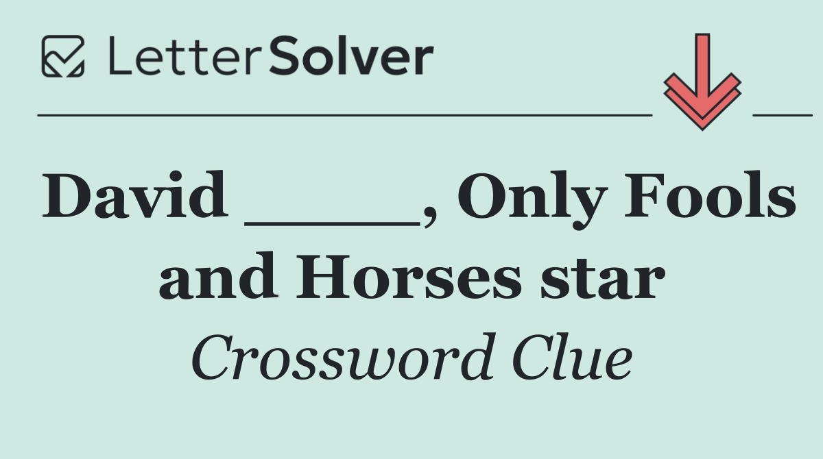 David ____, Only Fools and Horses star