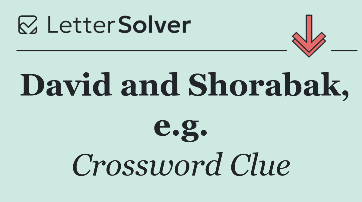 David and Shorabak, e.g.