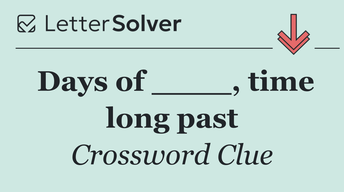 Days of ____, time long past