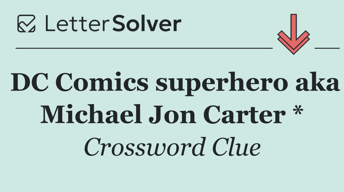 DC Comics superhero aka Michael Jon Carter *