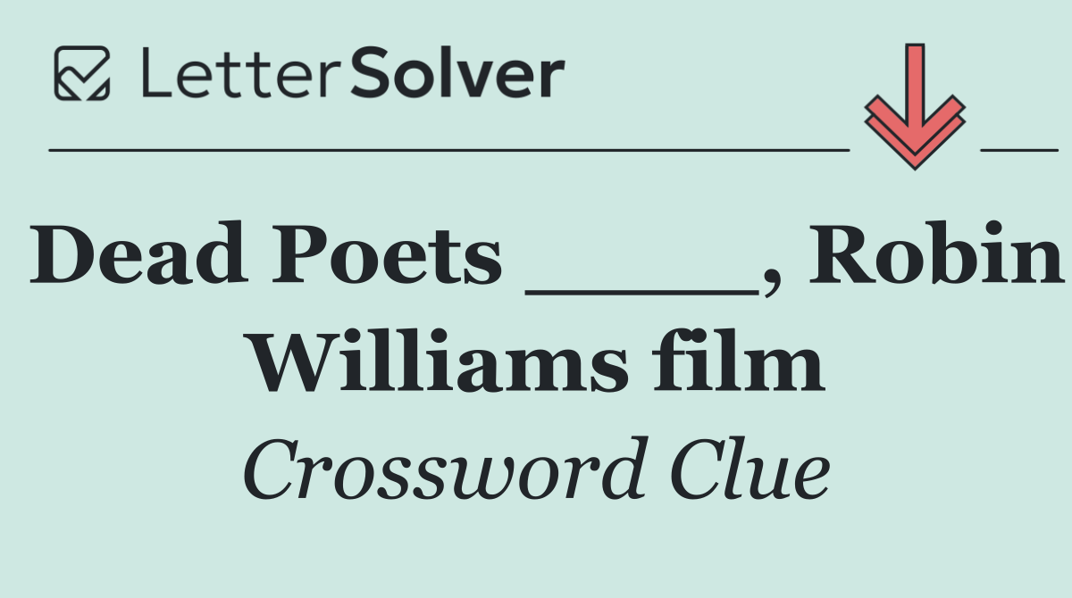 Dead Poets ____, Robin Williams film