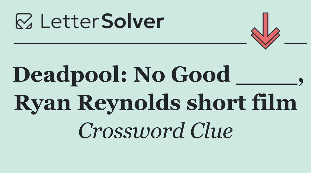 Deadpool: No Good ____, Ryan Reynolds short film