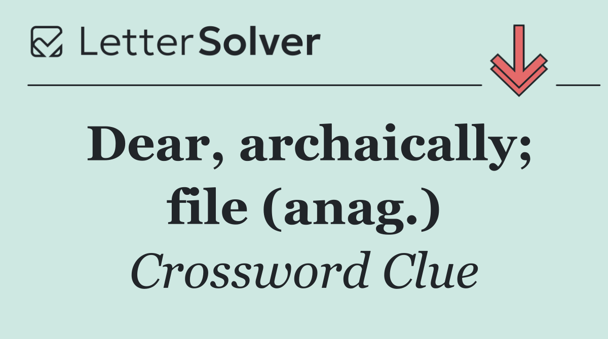Dear, archaically; file (anag.)