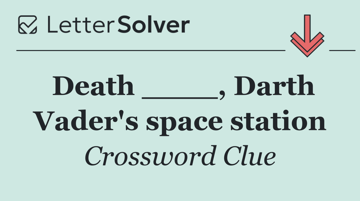 Death ____, Darth Vader's space station
