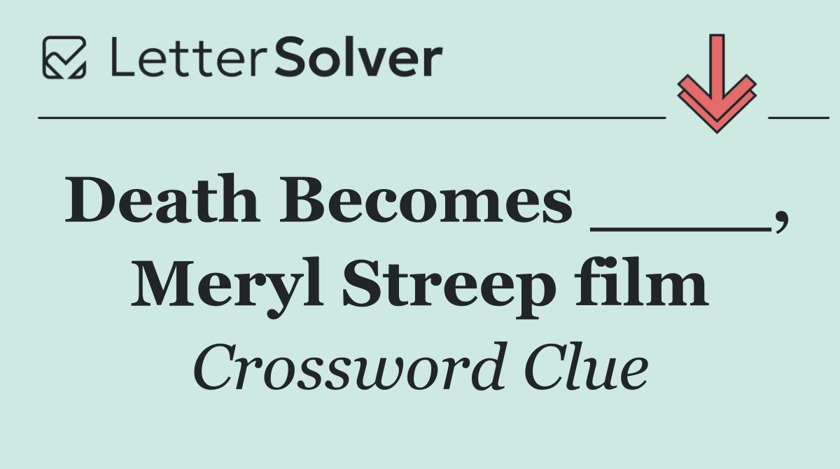 Death Becomes ____, Meryl Streep film