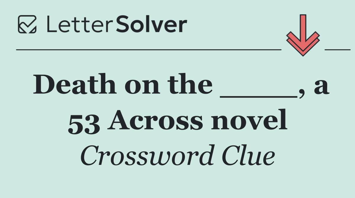 Death on the ____, a 53 Across novel
