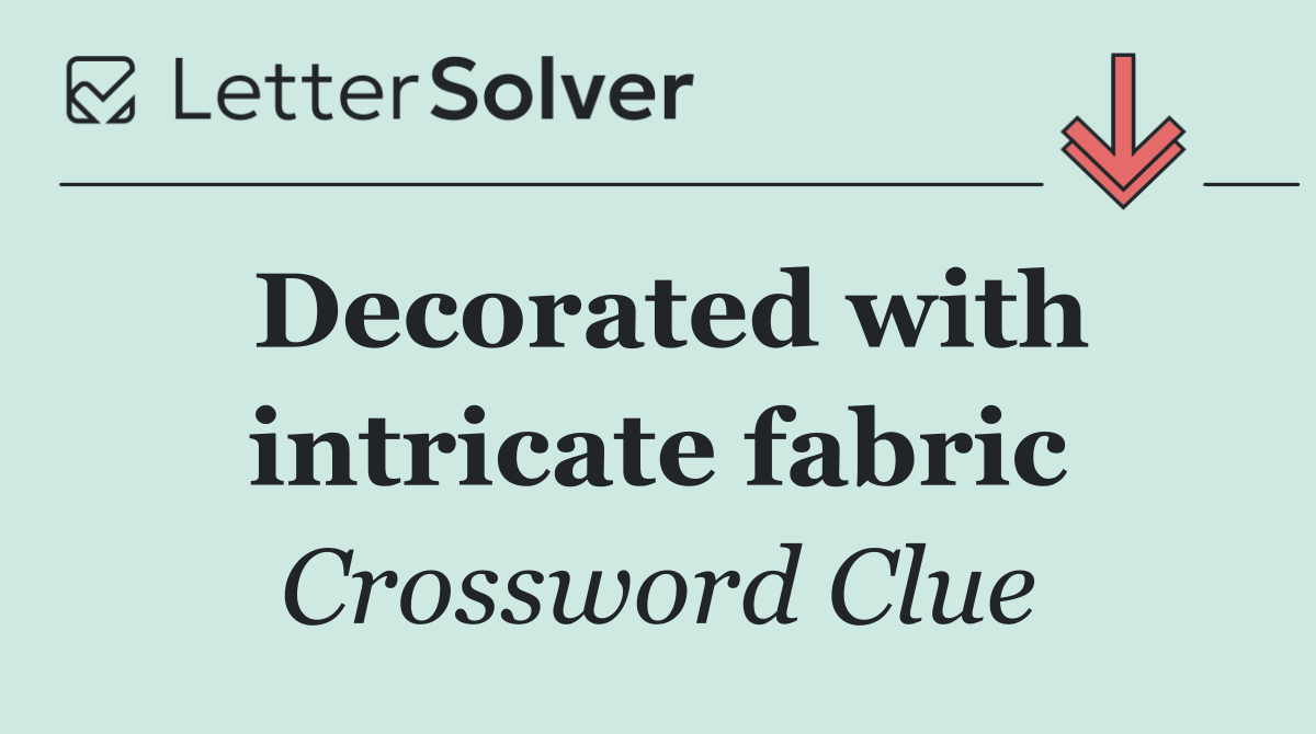 Decorated with intricate fabric